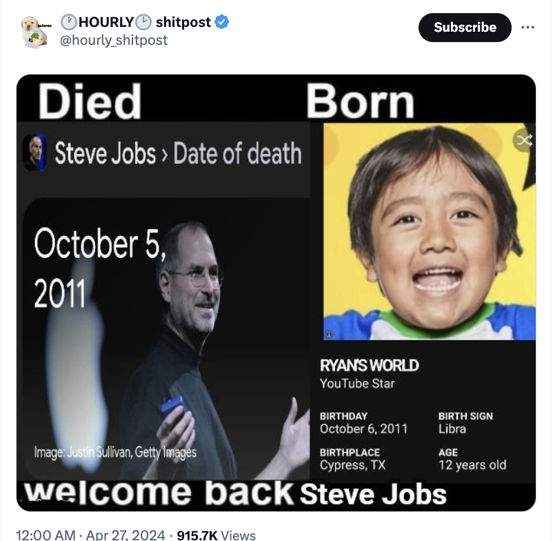 screenshot - Hourly shitpost Died Steve Jobs > Date of death October 5, Born 2011 Ryan'S World YouTube Star Subscribe Image Justin Sullivan, Getty Images Birthday Birthplace Cypress, Tx Birth Sign Libra Age 12 years old welcome back Steve Jobs Views